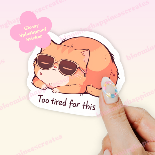 Too Tired For This | Die-Cut Glossy Sticker