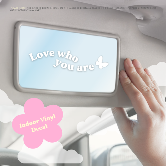 Love who you are | Car Mirror Decal